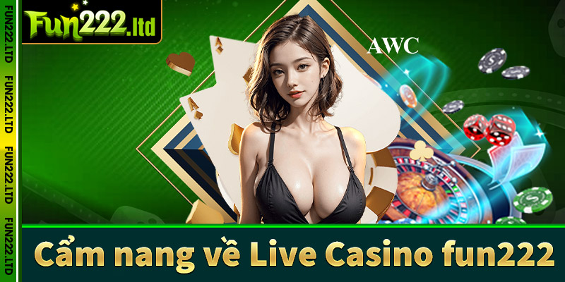 Cẩm nang về sòng bạc Live Casino fun222