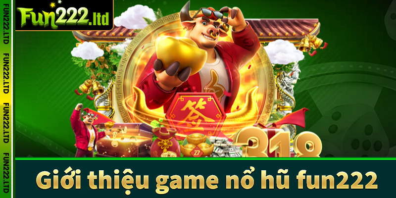 Giới thiệu sân chơi cá cược nổ hũ fun222