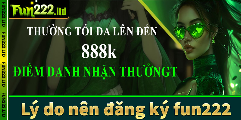 Một số những lý do khách hàng nên đăng ký fun222