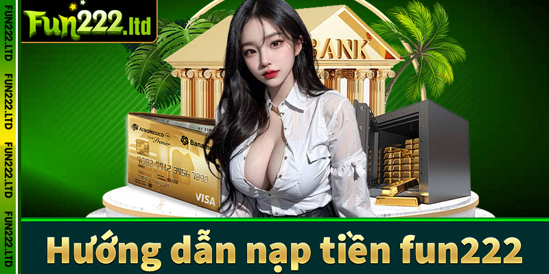 Hướng dẫn nạp tiền fun222