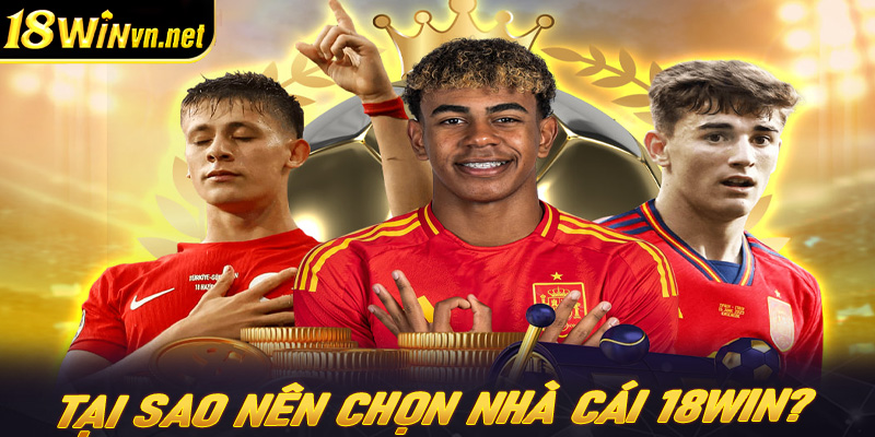 Tại sao nên chọn nhà cái 18win?